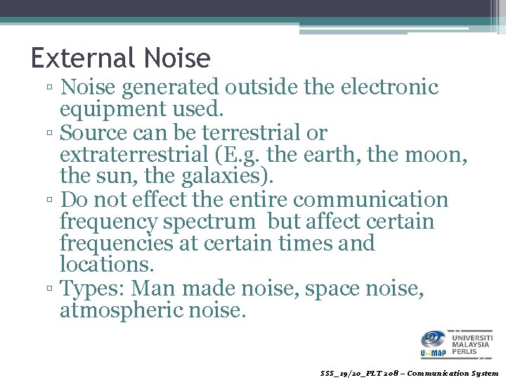 External Noise ▫ Noise generated outside the electronic equipment used. ▫ Source can be