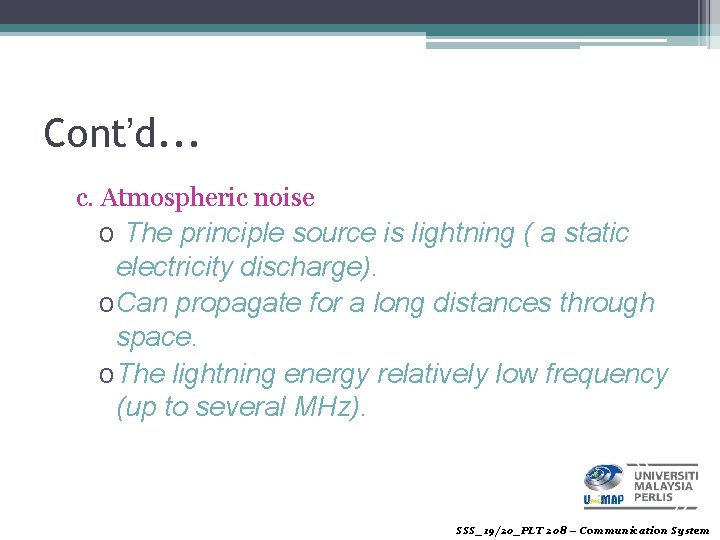 Cont’d. . . c. Atmospheric noise o The principle source is lightning ( a