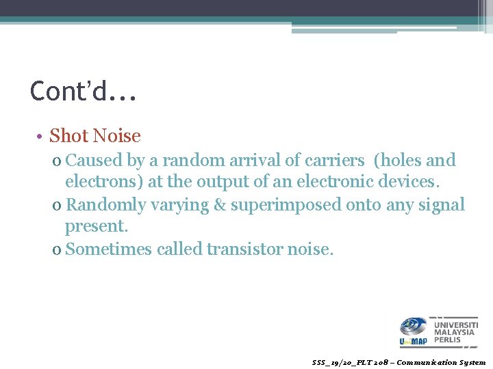 Cont’d. . . • Shot Noise o Caused by a random arrival of carriers