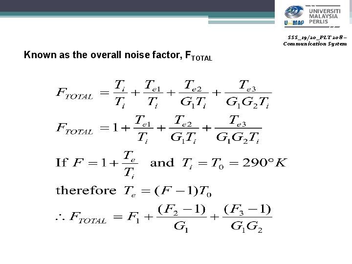 SSS_19/20_PLT 208 – Communication System Known as the overall noise factor, FTOTAL 