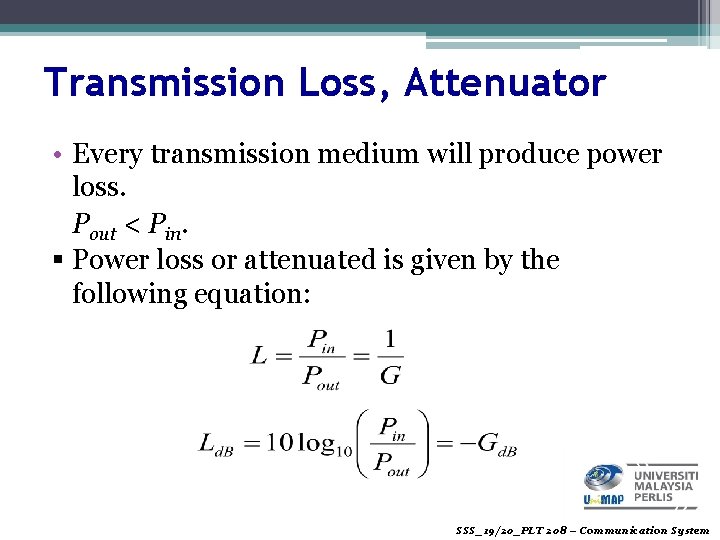 Transmission Loss, Attenuator • Every transmission medium will produce power loss. Pout < Pin.