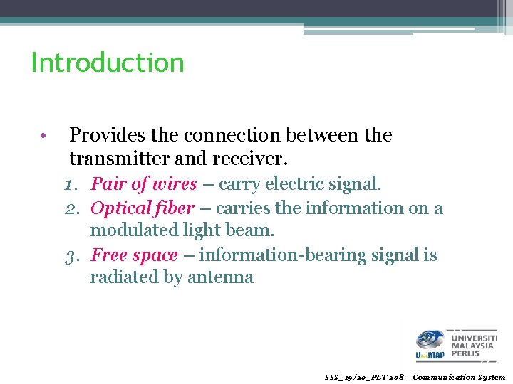 Introduction • Provides the connection between the transmitter and receiver. 1. Pair of wires