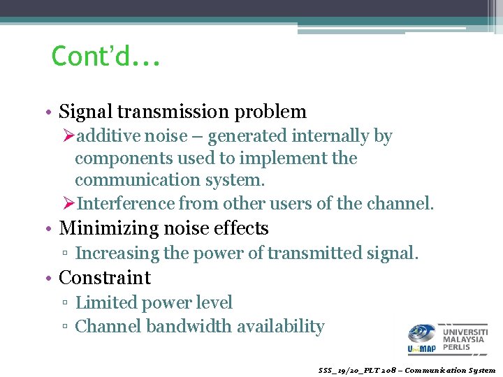 Cont’d. . . • Signal transmission problem Øadditive noise – generated internally by components