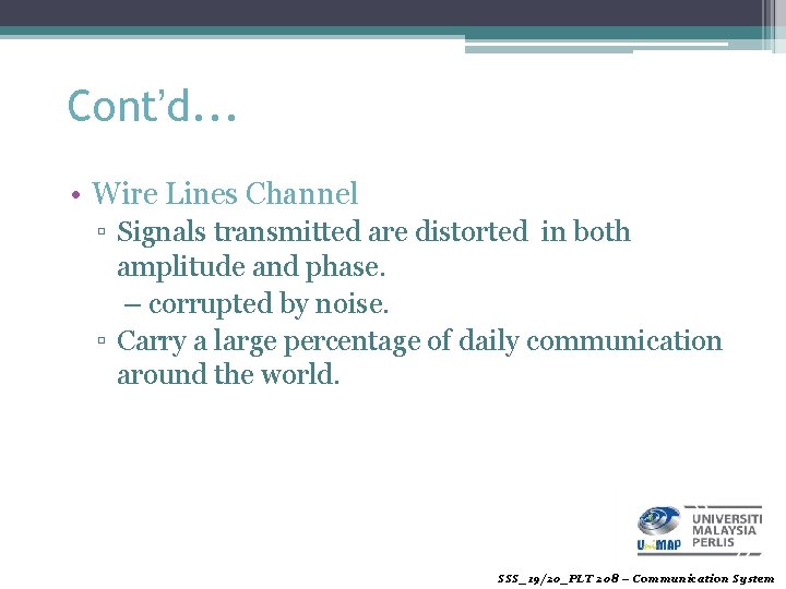 Cont’d. . . • Wire Lines Channel ▫ Signals transmitted are distorted in both