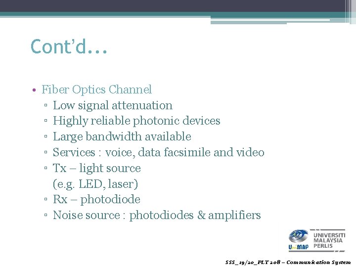 Cont’d. . . • Fiber Optics Channel ▫ Low signal attenuation ▫ Highly reliable