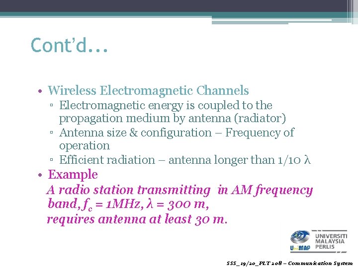 Cont’d. . . • Wireless Electromagnetic Channels ▫ Electromagnetic energy is coupled to the