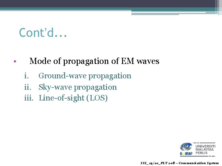 Cont’d. . . • Mode of propagation of EM waves i. Ground-wave propagation ii.