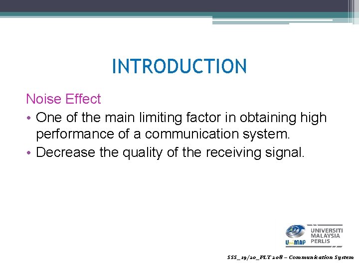 INTRODUCTION Noise Effect • One of the main limiting factor in obtaining high performance