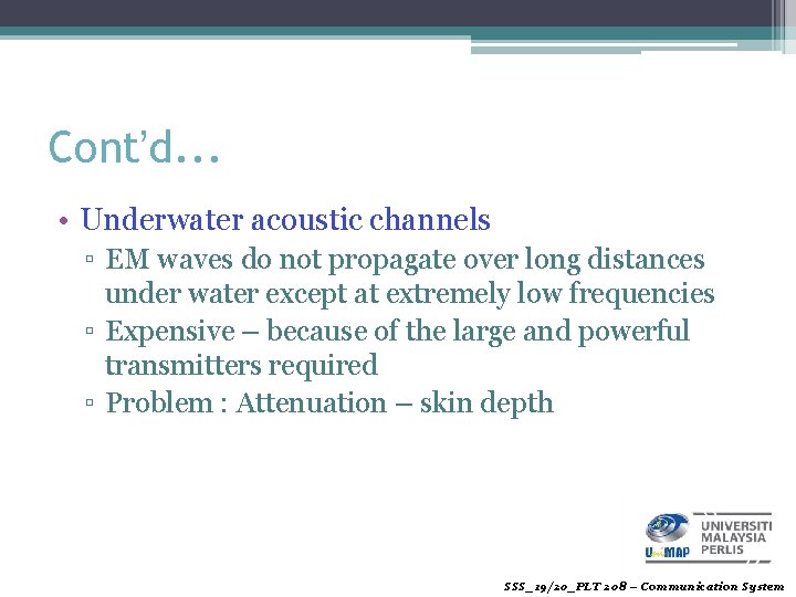 Cont’d. . . • Underwater acoustic channels ▫ EM waves do not propagate over