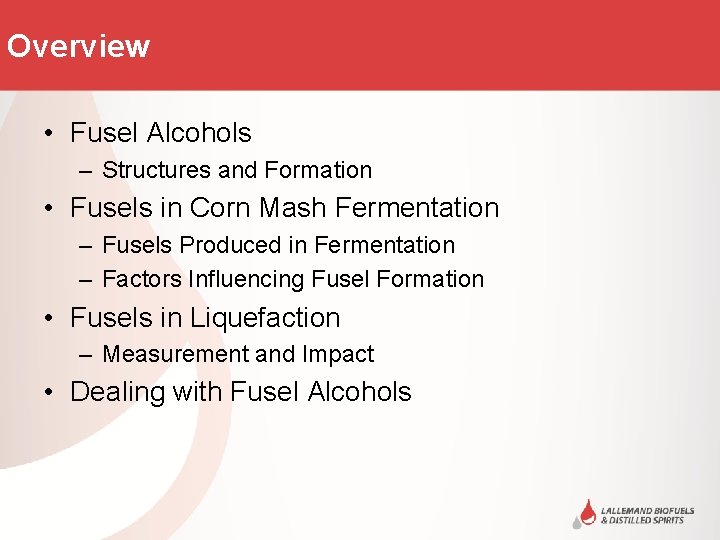 Overview • Fusel Alcohols – Structures and Formation • Fusels in Corn Mash Fermentation