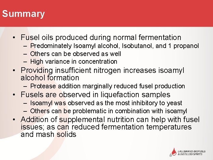 Summary • Fusel oils produced during normal fermentation – Predominately Isoamyl alcohol, Isobutanol, and