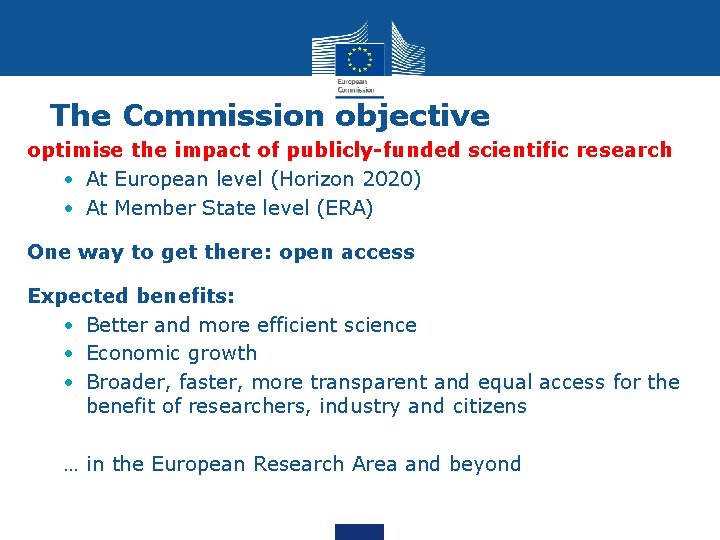 The Commission objective optimise the impact of publicly-funded scientific research • At European level