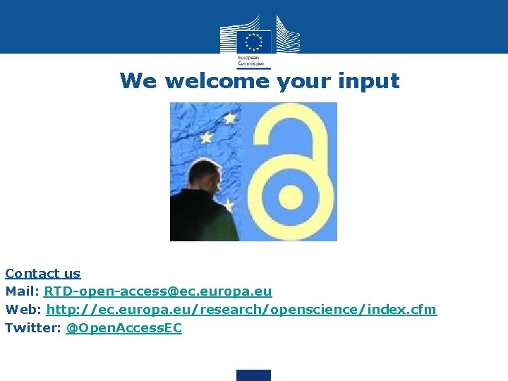 We welcome your input Contact us Mail: RTD-open-access@ec. europa. eu Web: http: //ec. europa.