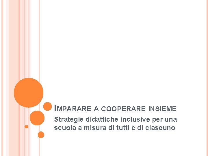 IMPARARE A COOPERARE INSIEME Strategie didattiche inclusive per una scuola a misura di tutti