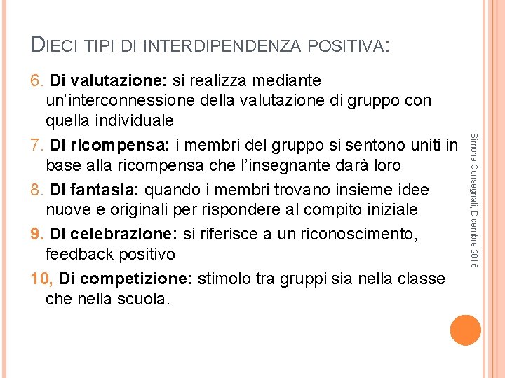 DIECI TIPI DI INTERDIPENDENZA POSITIVA: Simone Consegnati, Dicembre 2016 6. Di valutazione: si realizza