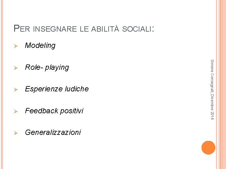 PER INSEGNARE LE ABILITÀ SOCIALI: Modeling Ø Role- playing Ø Esperienze ludiche Ø Feedback