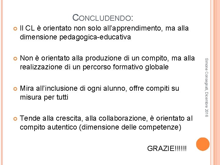 CONCLUDENDO: Il CL è orientato non solo all’apprendimento, ma alla dimensione pedagogica-educativa Non è