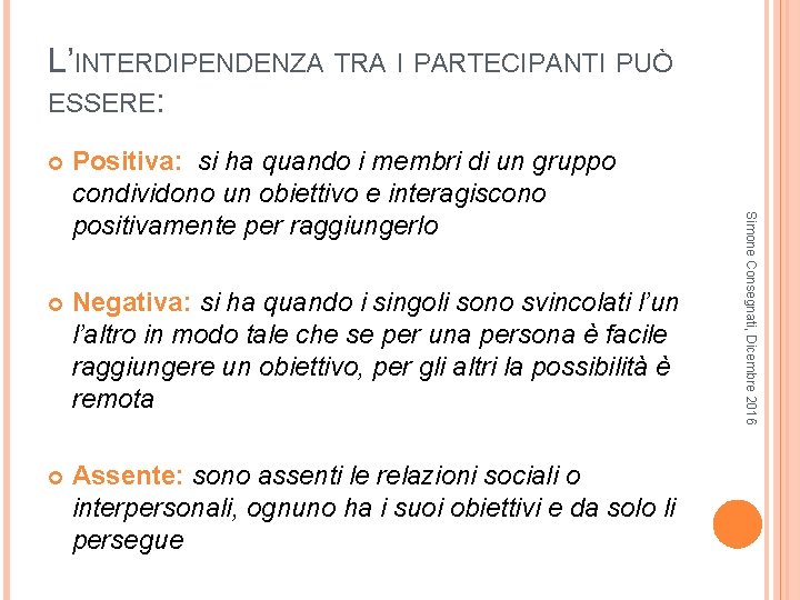 L’INTERDIPENDENZA TRA I PARTECIPANTI PUÒ ESSERE: Positiva: si ha quando i membri di un