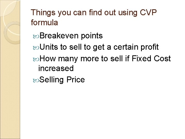 Things you can find out using CVP formula Breakeven points Units to sell to