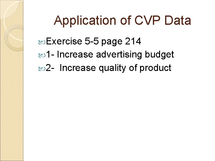 Application of CVP Data Exercise 5 -5 page 214 1 - Increase advertising budget