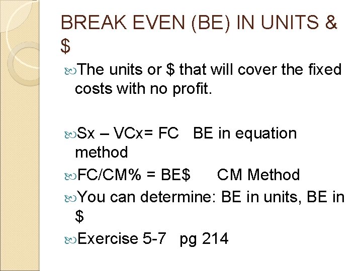 BREAK EVEN (BE) IN UNITS & $ The units or $ that will cover