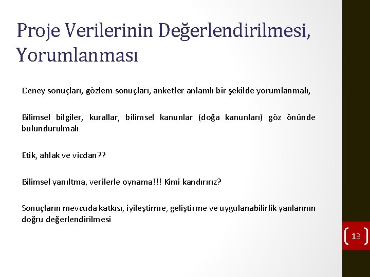 Proje Verilerinin Değerlendirilmesi, Yorumlanması Deney sonuçları, gözlem sonuçları, anketler anlamlı bir şekilde yorumlanmalı, Bilimsel