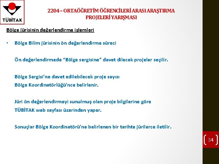 2204 – ORTAÖĞRETİM ÖĞRENCİLERİ ARASI ARAŞTIRMA PROJELERİ YARIŞMASI Bölge jürisinin değerlendirme işlemleri • Bölge