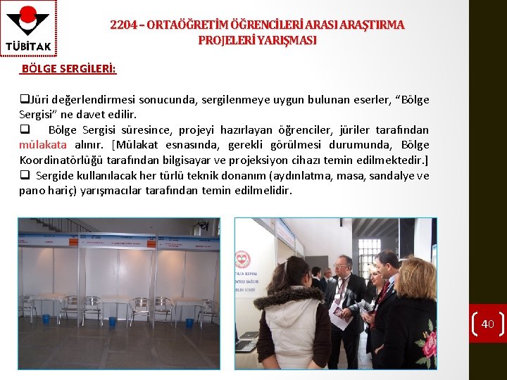 2204 – ORTAÖĞRETİM ÖĞRENCİLERİ ARASI ARAŞTIRMA PROJELERİ YARIŞMASI BÖLGE SERGİLERİ: q. Jüri değerlendirmesi sonucunda,