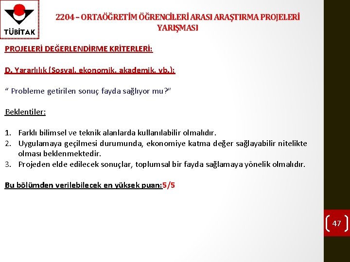 2204 – ORTAÖĞRETİM ÖĞRENCİLERİ ARASI ARAŞTIRMA PROJELERİ YARIŞMASI PROJELERİ DEĞERLENDİRME KRİTERLERİ: D. Yararlılık (Sosyal,