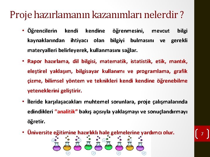 Proje hazırlamanın kazanımları nelerdir ? • Öğrencilerin kendine öğrenmesini, mevcut bilgi kaynaklarından ihtiyacı olan