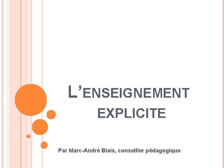 L’ENSEIGNEMENT EXPLICITE Par Marc-André Blais, conseiller pédagogique 