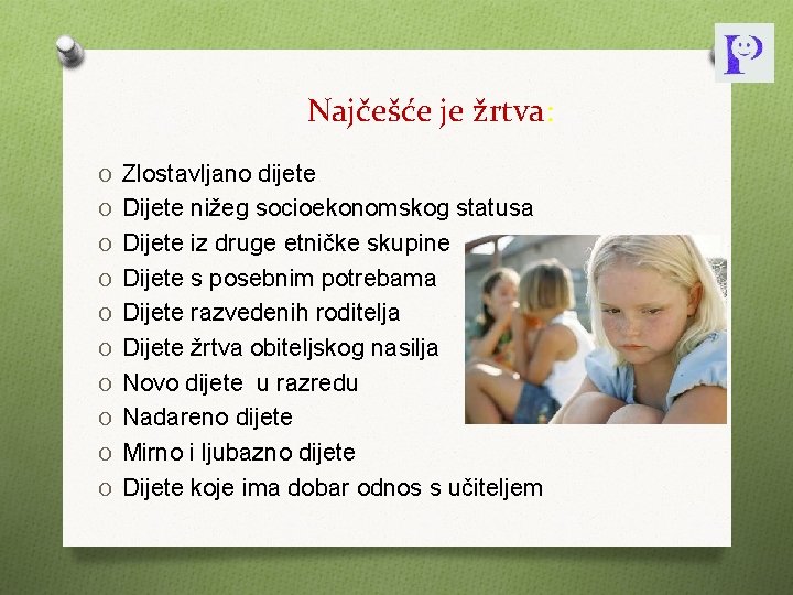 Najčešće je žrtva: O Zlostavljano dijete O Dijete nižeg socioekonomskog statusa O Dijete iz