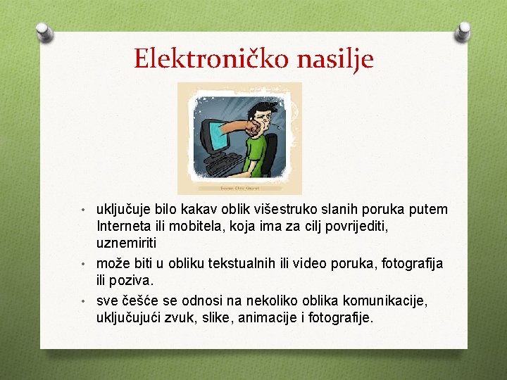 Elektroničko nasilje • uključuje bilo kakav oblik višestruko slanih poruka putem Interneta ili mobitela,