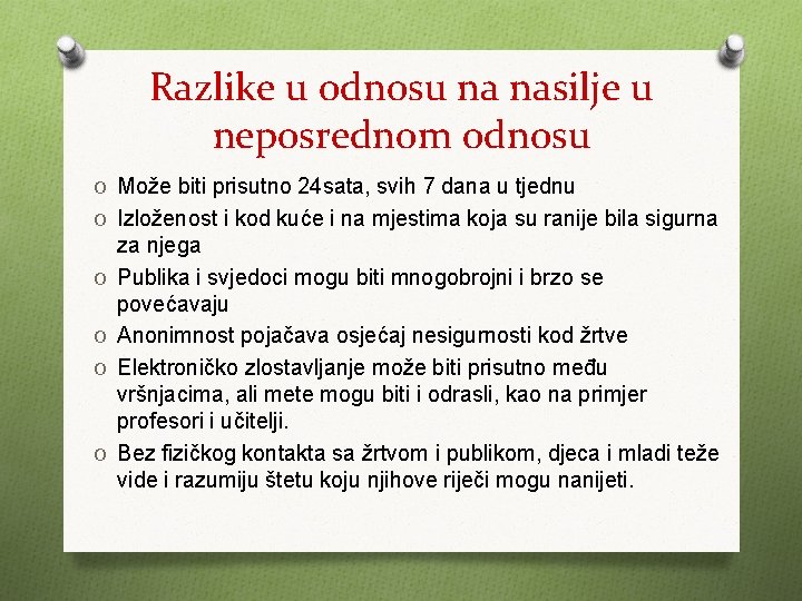 Razlike u odnosu na nasilje u neposrednom odnosu O Može biti prisutno 24 sata,