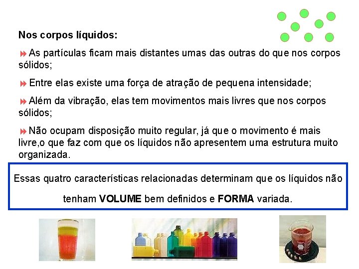 Nos corpos líquidos: 8 As partículas ficam mais distantes umas das outras do que