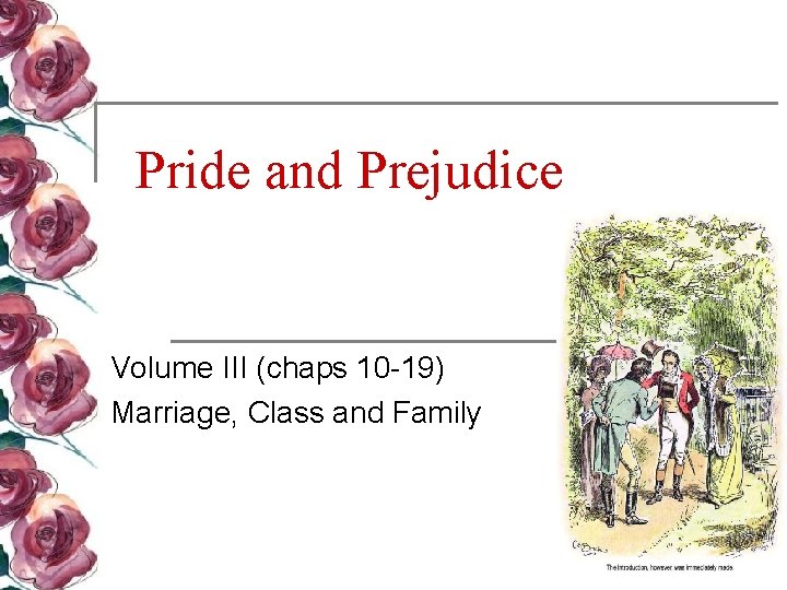 Pride and Prejudice Volume III (chaps 10 -19) Marriage, Class and Family 