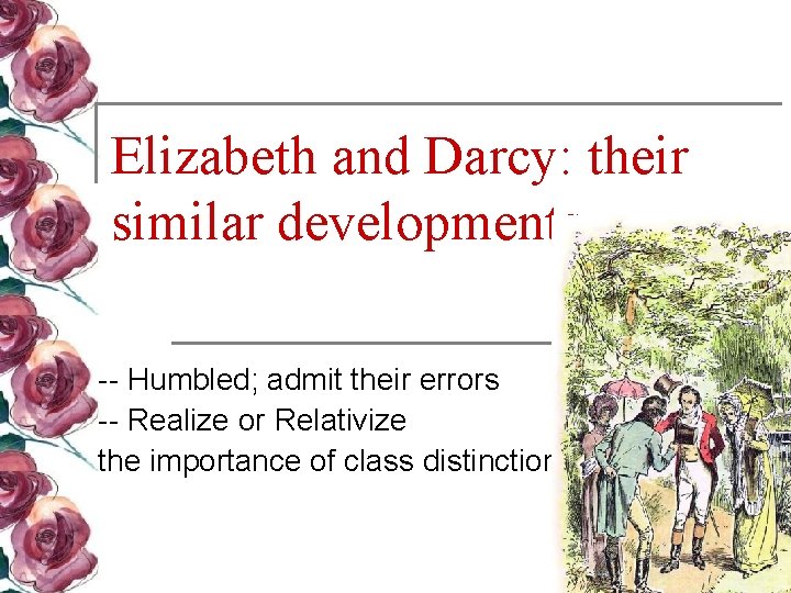 Elizabeth and Darcy: their similar developments -- Humbled; admit their errors -- Realize or