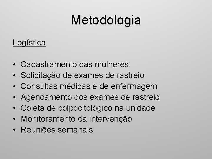 Metodologia Logística • • Cadastramento das mulheres Solicitação de exames de rastreio Consultas médicas