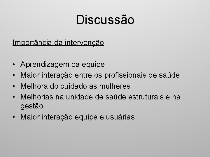 Discussão Importância da intervenção • • Aprendizagem da equipe Maior interação entre os profissionais