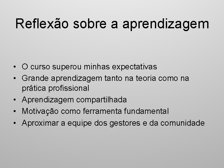 Reflexão sobre a aprendizagem • O curso superou minhas expectativas • Grande aprendizagem tanto