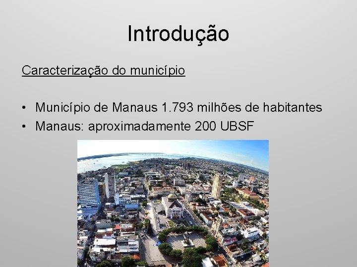 Introdução Caracterização do município • Município de Manaus 1. 793 milhões de habitantes •