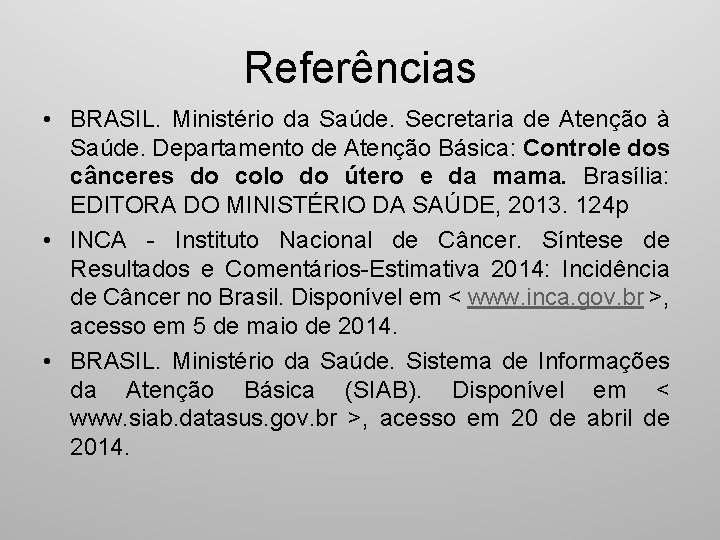 Referências • BRASIL. Ministério da Saúde. Secretaria de Atenção à Saúde. Departamento de Atenção