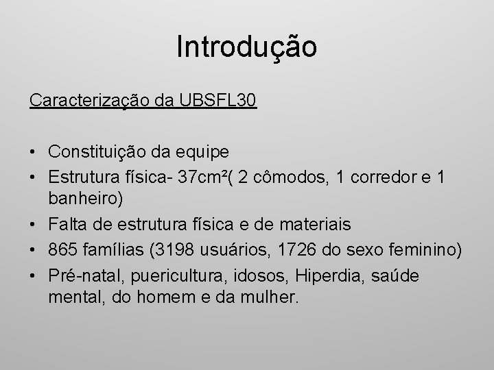 Introdução Caracterização da UBSFL 30 • Constituição da equipe • Estrutura física- 37 cm²(