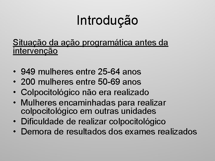 Introdução Situação da ação programática antes da intervenção • • 949 mulheres entre 25