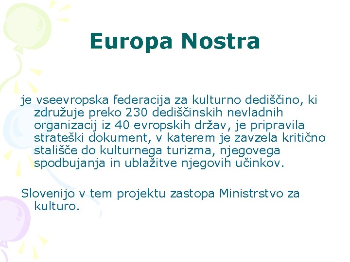 Europa Nostra je vseevropska federacija za kulturno dediščino, ki združuje preko 230 dediščinskih nevladnih