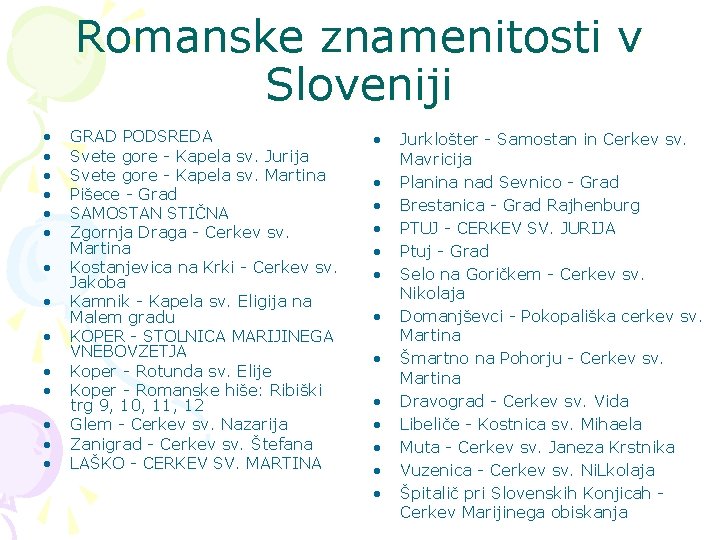 Romanske znamenitosti v Sloveniji • • • • GRAD PODSREDA Svete gore - Kapela