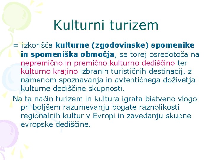 Kulturni turizem = izkorišča kulturne (zgodovinske) spomenike in spomeniška območja, se torej osredotoča na