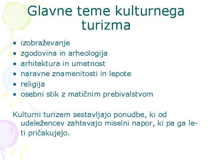 Glavne teme kulturnega turizma • • • izobraževanje zgodovina in arheologija arhitektura in umetnost