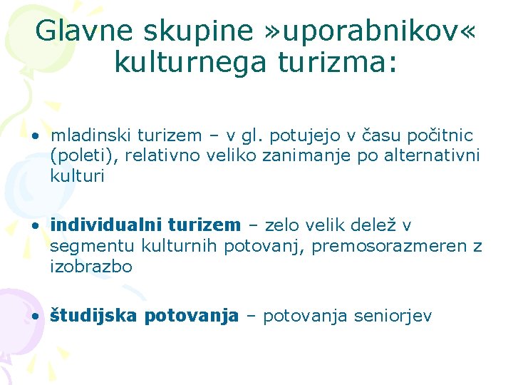 Glavne skupine » uporabnikov « kulturnega turizma: • mladinski turizem – v gl. potujejo