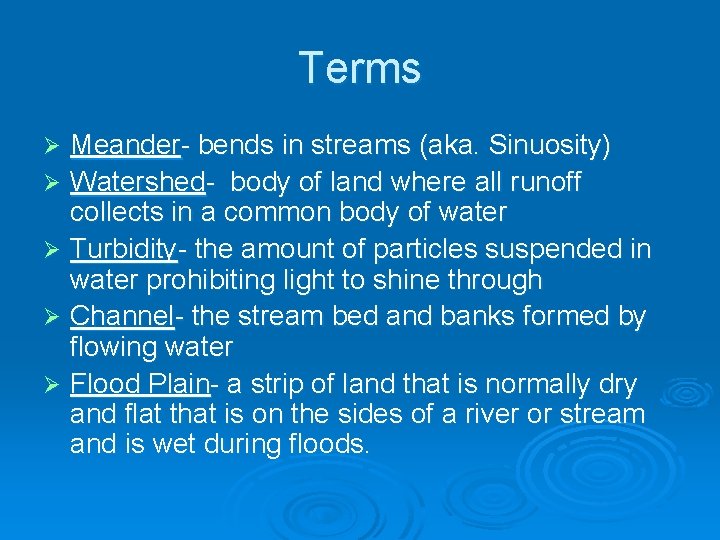 Terms Meander- bends in streams (aka. Sinuosity) Ø Watershed- body of land where all